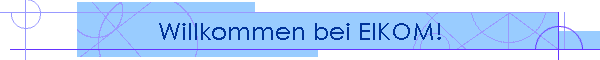 Willkommen bei EIKOM!